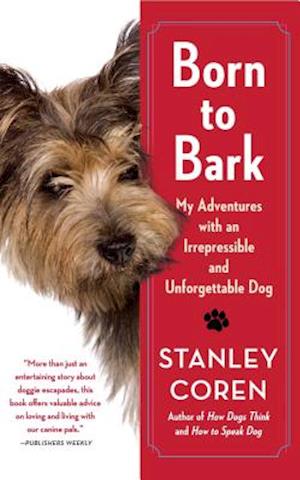 Born to Bark: My Adventures with an Irrepressible and Unforgettable Dog - Stanley Coren - Bog